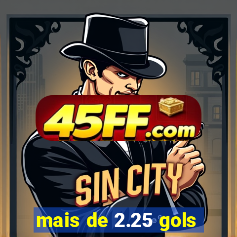 mais de 2.25 gols